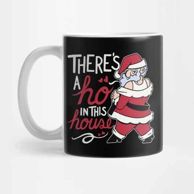 Funny Santa // There's a Ho in This House by SLAG_Creative
